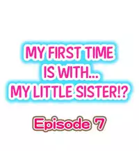 [Porori] My First Time is with.... My Little Sister?! Ch.07