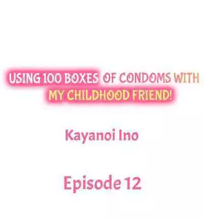 [Kayanoi Ino] Using 100 Boxes of Condoms With My Childhood Friend! (Ch.01~18) [English]