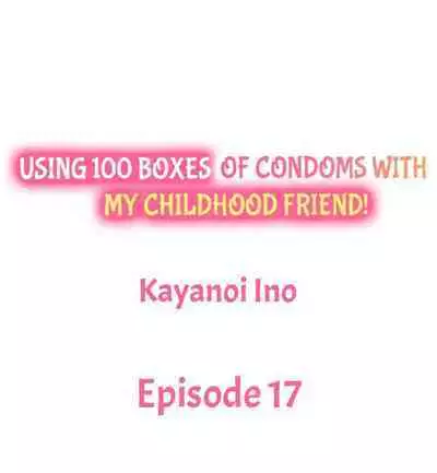 [Kayanoi Ino] Using 100 Boxes of Condoms With My Childhood Friend! (Ch.01~18) [English]