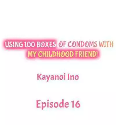 [Kayanoi Ino] Using 100 Boxes of Condoms With My Childhood Friend! (Ch.01~18) [English]