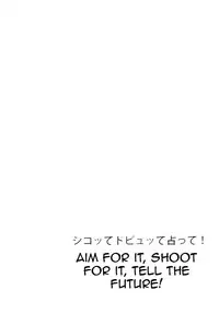 (C81) [Oshiruko Kan (Piririnegi)] Shikotte Dopyutte Uranatte! | Aim for it! Shoot for it! Tell the future! [English] =TV=