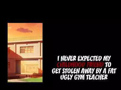 Boku no Osananajimi ga Kimodebu Taiiku Kyoshi ni Netorareru Nante | I Can't Believe That My Childhood Friend Got Taken From Me By My Disgusting Fatass of a PE Teacher